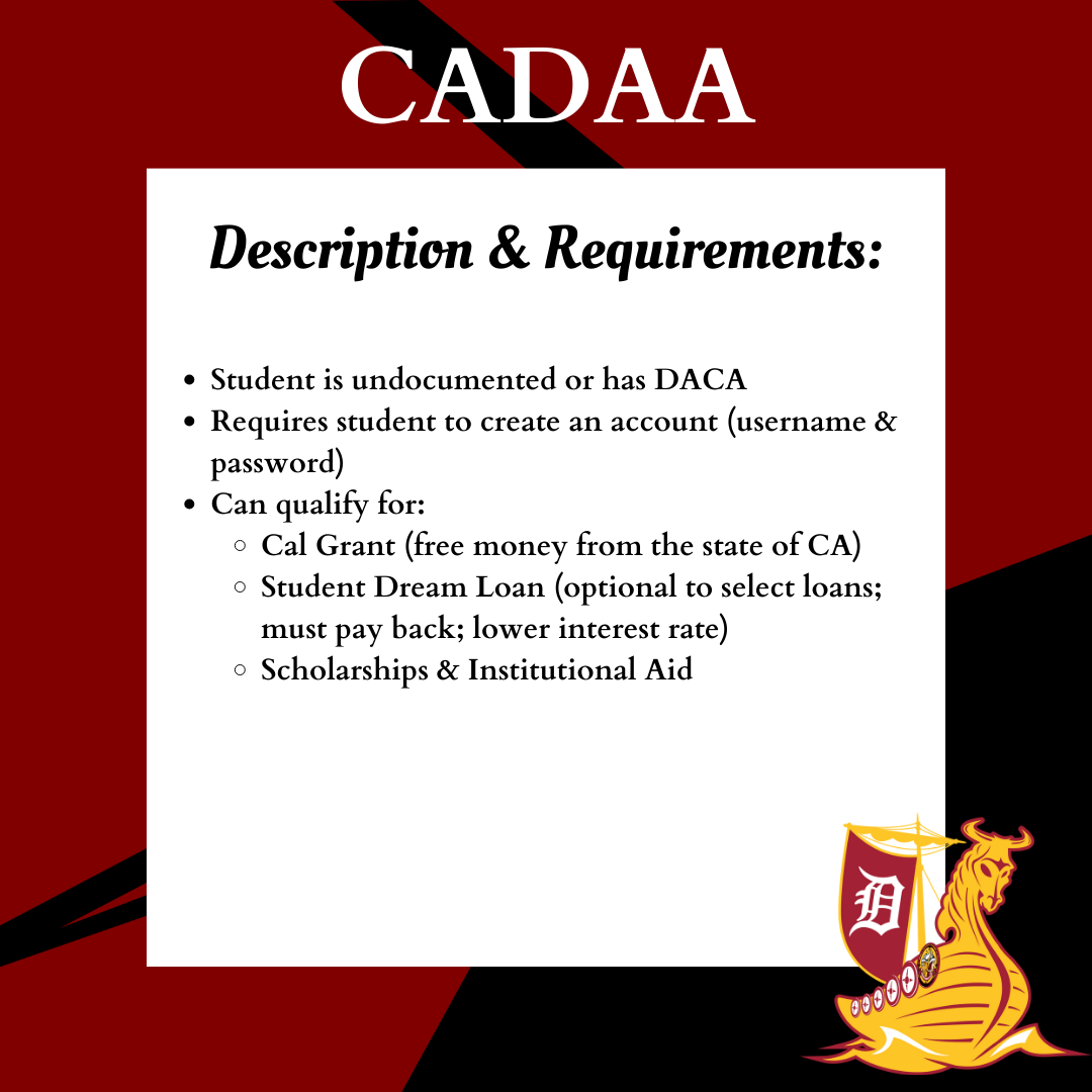 FAFSA FLYER</p>
<p>Student must be a U.S. citizen, permanent resident, or have citizenship status<br />
Requires student to create a Student FSA ID (username & password)<br />
One parent must create a Parent FSA ID (username & password)<br />
Can qualify for:<br />
Pell Grant (free money from the federal government)<br />
Cal Grant (free money from the state of CA)<br />
Federal Loans (optional to select loans; must pay back; lower interest rate)<br />
Scholarships & Institutional Aid