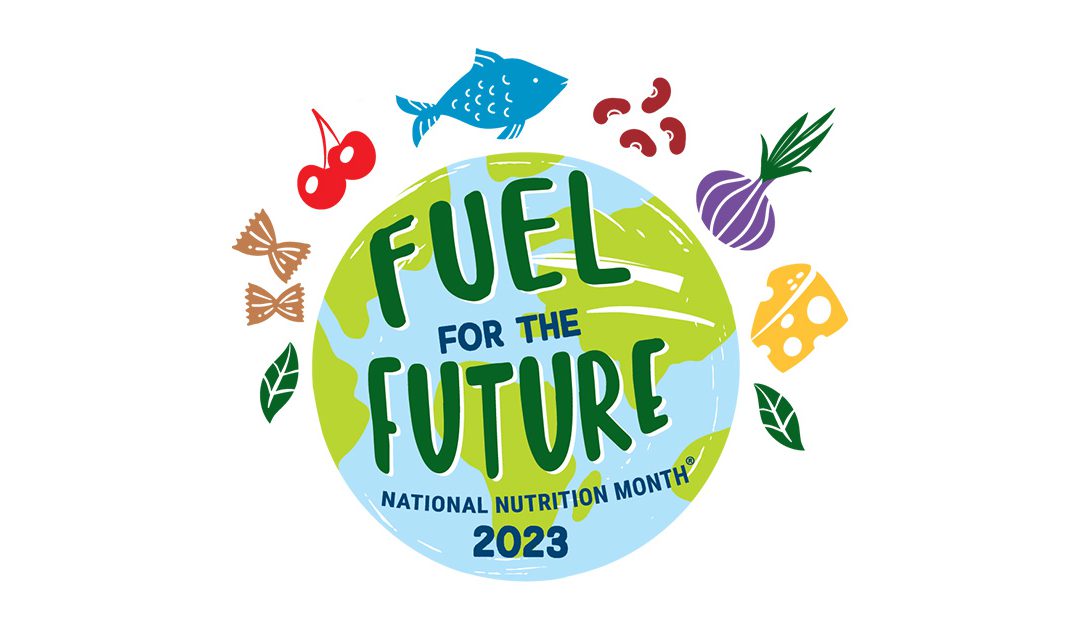 National Nutrition Month®: Fuel for the Future