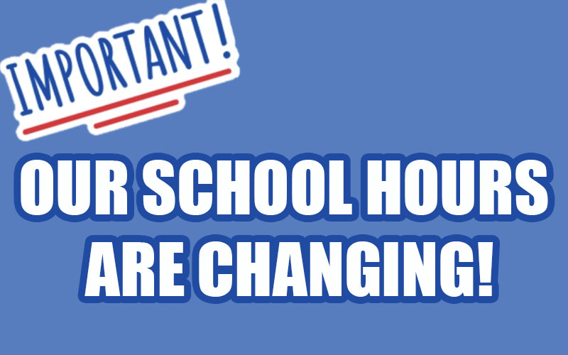 Important! Our school hours are changing.