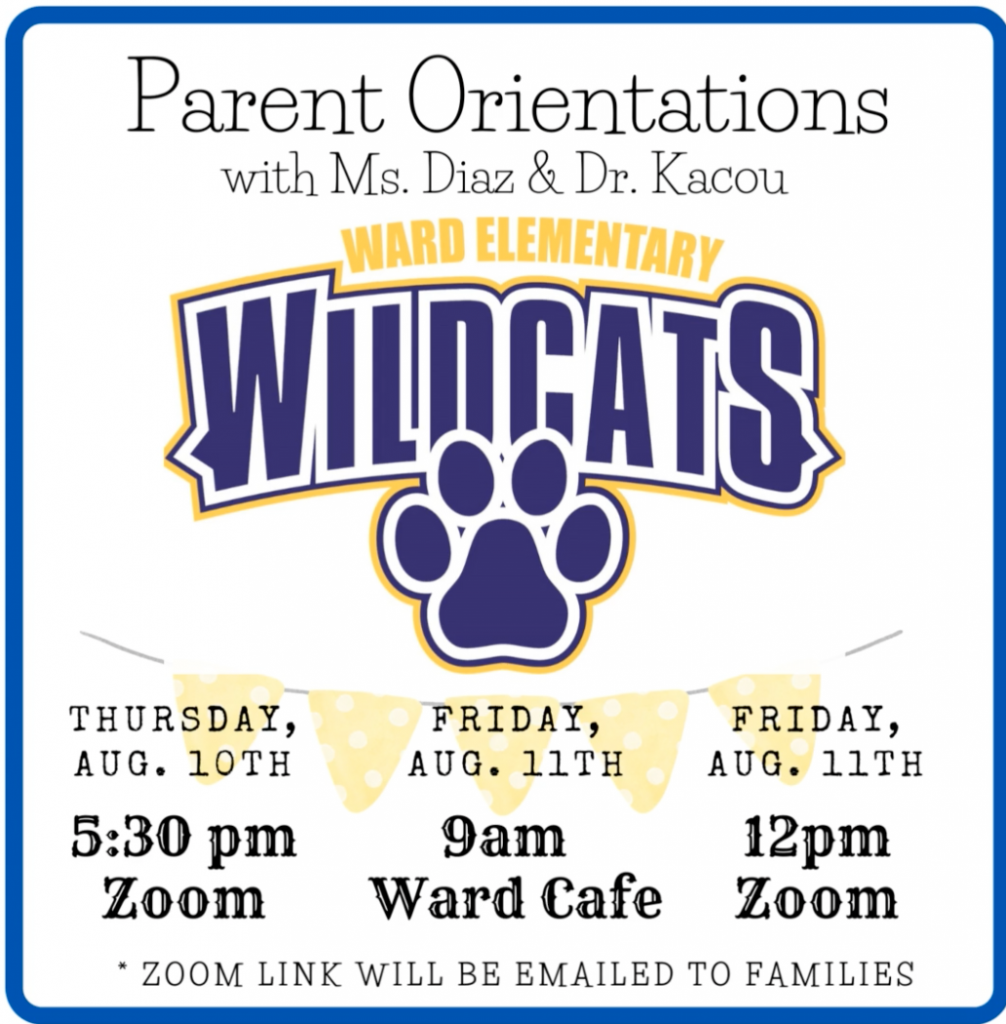 parent orientations with Ms Diaz and Dr Kacou Ward Elementary Wildcats
Zoom links will be emailed to families