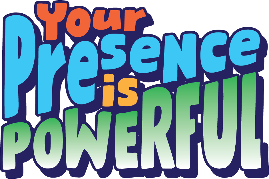 Your Presence is Powerful